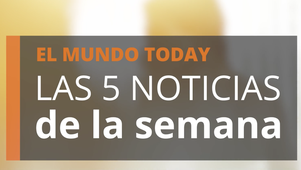Las cinco noticias clave de la semana El Mundo Today
